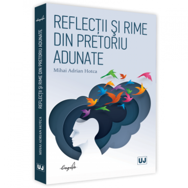 Mihai Adrian Hotca, Reflectii si rime din pretoriu adunate